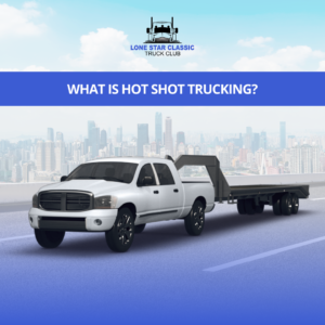 What Is Hot Shot Trucking