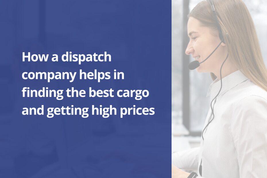 How a dispatch company helps in finding the best cargo and getting high prices