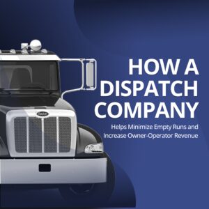 How a Dispatch Company Helps Minimize Empty Runs and Increase Owner-Operator Revenue