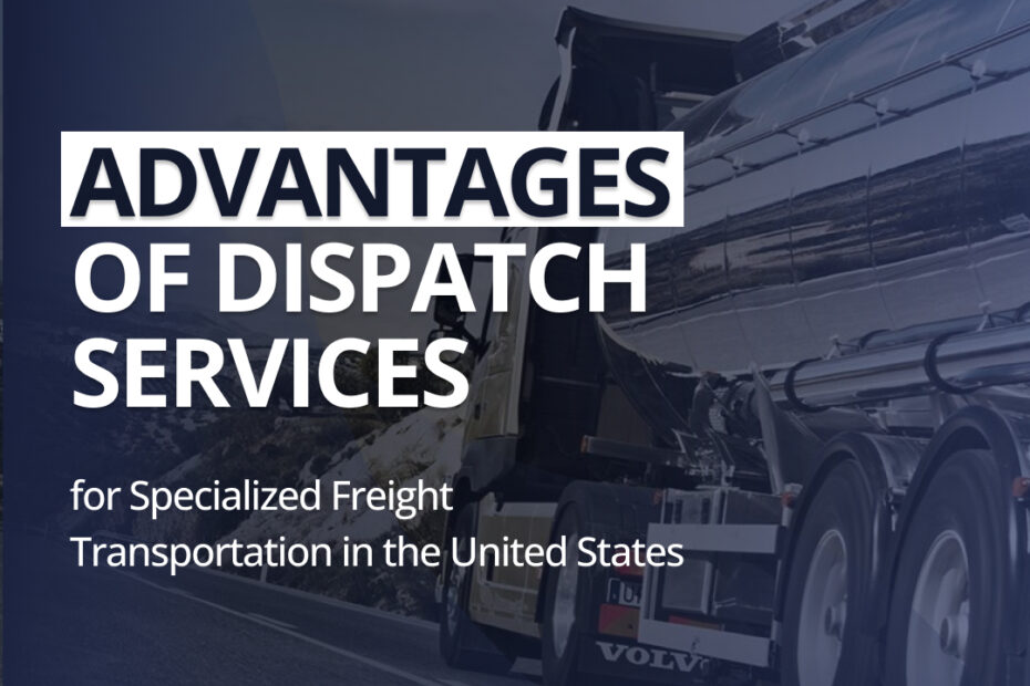 Advantages of Dispatch Services for Specialized Freight Transportation in the United States