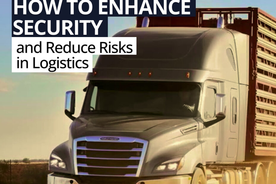 How to Enhance Security and Reduce Risks in Logistics